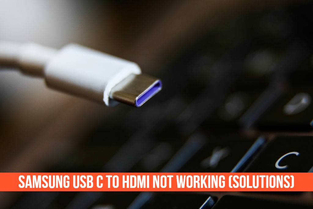 Read more about the article Samsung USB C To HDMI Not Working (Solutions)